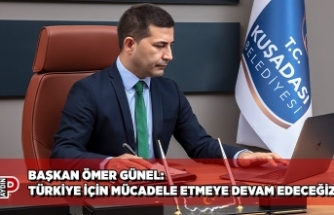 BAŞKAN ÖMER GÜNEL: TÜRKİYE İÇİN MÜCADELE ETMEYE DEVAM EDECEĞİZ