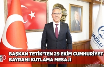 BAŞKAN TETİK’TEN 29 EKİM CUMHURİYET BAYRAMI KUTLAMA MESAJI