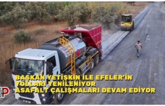 BAŞKAN YETİŞKİN İLE EFELER’İN YOLLARI YENİLENİYOR ASAFALT ÇALIŞMALARI DEVAM EDİYOR