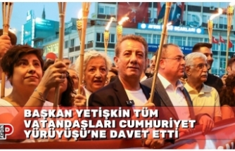 BAŞKAN YETİŞKİN TÜM VATANDAŞLARI CUMHURİYET YÜRÜYÜŞÜ’NE DAVET ETTİ