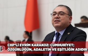 CHP’Lİ EVRİM KARAKOZ: CUMHURİYET; ÖZGÜRLÜĞÜN, ADALETİN VE EŞİTLİĞİN ADIDIR