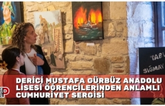 DERİCİ MUSTAFA GÜRBÜZ ANADOLU LİSESİ ÖĞRENCİLERİNDEN ANLAMLI CUMHURİYET SERGİSİ