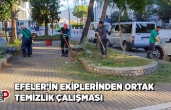 EFELER’İN EKİPLERİNDEN ORTAK TEMİZLİK ÇALIŞMASI