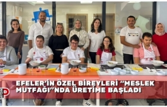 EFELER’İN ÖZEL BİREYLERİ “MESLEK MUTFAĞI”NDA ÜRETİME BAŞLADI