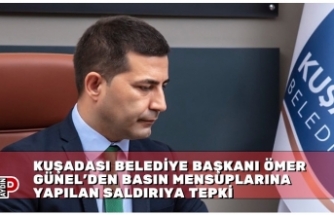 KUŞADASI BELEDİYE BAŞKANI ÖMER GÜNEL’DEN BASIN MENSUPLARINA YAPILAN SALDIRIYA TEPKİ