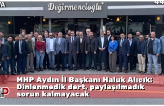 MHP Aydın İl Başkanı Haluk Alıcık: Dinlenmedik dert, paylaşılmadık sorun kalmayacak