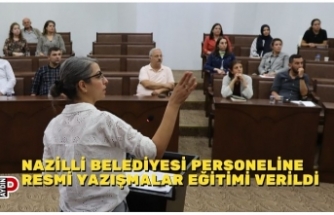 NAZİLLİ BELEDİYESİ PERSONELİNE RESMİ YAZIŞMALAR EĞİTİMİ VERİLDİ