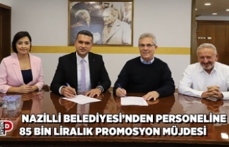 NAZİLLİ BELEDİYESİ’NDEN PERSONELİNE 85 BİN LİRALIK PROMOSYON MÜJDESİ