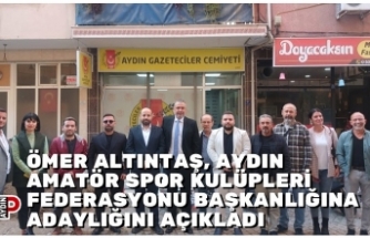 ÖMER ALTINTAŞ, AYDIN AMATÖR SPOR KULÜPLERİ FEDERASYONU BAŞKANLIĞINA ADAYLIĞINI AÇIKLADI