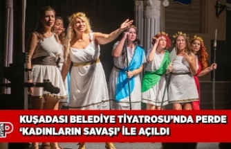 KUŞADASI BELEDİYE TİYATROSU’NDA PERDE ‘KADINLARIN SAVAŞI’ İLE AÇILDI