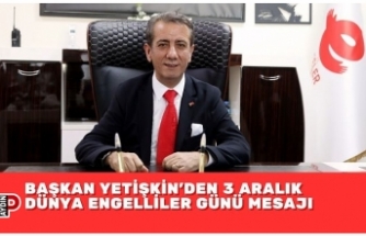 BAŞKAN YETİŞKİN’DEN 3 ARALIK DÜNYA ENGELLİLER GÜNÜ MESAJI