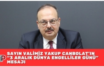 SAYIN VALİMİZ YAKUP CANBOLAT’IN “3 ARALIK DÜNYA ENGELLİLER GÜNÜ" MESAJI