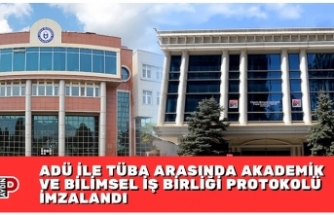 ADÜ İLE TÜBA ARASINDA AKADEMİK VE BİLİMSEL İŞ BİRLİĞİ PROTOKOLÜ İMZALANDI