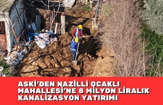 ASKİ’DEN NAZİLLİ OCAKLI MAHALLESİ’NE 8 MİLYON LİRALIK KANALİZASYON YATIRIMI