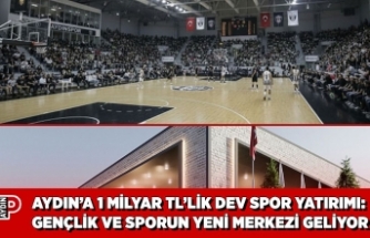 AYDIN’A 1 MİLYAR TL’LİK DEV SPOR YATIRIMI: GENÇLİK VE SPORUN YENİ MERKEZİ GELİYOR