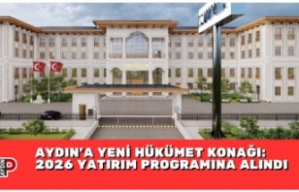 AYDIN’A YENİ HÜKÜMET KONAĞI: 2026 YATIRIM PROGRAMINA ALINDI