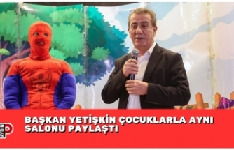 BAŞKAN YETİŞKİN ÇOCUKLARLA AYNI SALONU PAYLAŞTI