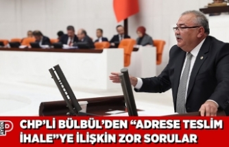 CHP’Lİ BÜLBÜL’DEN “ADRESE TESLİM İHALE”YE İLİŞKİN ZOR SORULAR