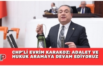 CHP’Lİ EVRİM KARAKOZ: ADALET VE HUKUK ARAMAYA DEVAM EDİYORUZ