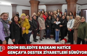 DİDİM BELEDİYE BAŞKANI HATİCE GENÇAY’A DESTEK ZİYARETLERİ SÜRÜYOR