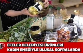 EFELER BELEDİYESİ ÜRÜNLERİ KADIN EMEĞİYLE ULUSAL SOFRALARDA