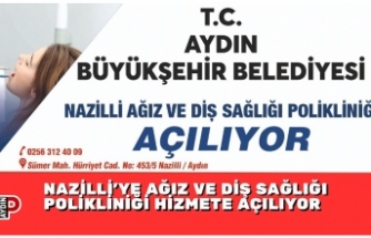 NAZİLLİ’YE AĞIZ VE DİŞ SAĞLIĞI POLİKLİNİĞİ HİZMETE AÇILIYOR