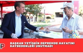 BAŞKAN YETİŞKİN DEPREMDE HAYATINI KAYBEDENLERİ UNUTMADI