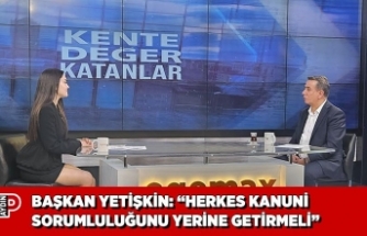 BAŞKAN YETİŞKİN: “HERKES KANUNİ SORUMLULUĞUNU YERİNE GETİRMELİ”