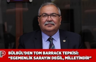 BÜLBÜL’DEN TOM BARRACK TEPKİSİ: “EGEMENLİK SARAYIN DEĞİL, MİLLETİNDİR”