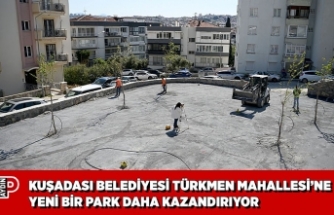 KUŞADASI BELEDİYESİ TÜRKMEN MAHALLESİ’NE YENİ BİR PARK DAHA KAZANDIRIYOR