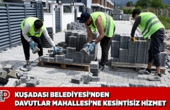 KUŞADASI BELEDİYESİ’NDEN DAVUTLAR MAHALLESİ’NE KESİNTİSİZ HİZMET