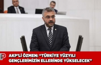 AKP’Lİ ÖZMEN: “TÜRKİYE YÜZYILI GENÇLERİMİZİN ELLERİNDE YÜKSELECEK”
