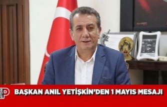 BAŞKAN ANIL YETİŞKİN’DEN 1 MAYIS MESAJI