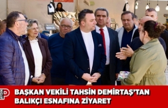 BAŞKAN VEKİLİ TAHSİN DEMİRTAŞ’TAN BALIKÇI ESNAFINA ZİYARET