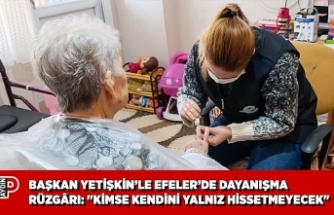 BAŞKAN YETİŞKİN’LE EFELER’DE DAYANIŞMA RÜZGÂRI: "KİMSE KENDİNİ YALNIZ HİSSETMEYECEK"