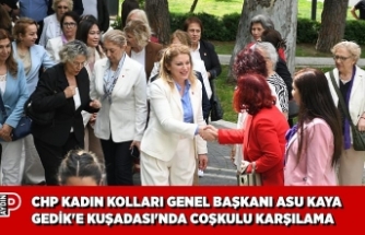 CHP KADIN KOLLARI GENEL BAŞKANI ASU KAYA GEDİK'E KUŞADASI'NDA COŞKULU KARŞILAMA