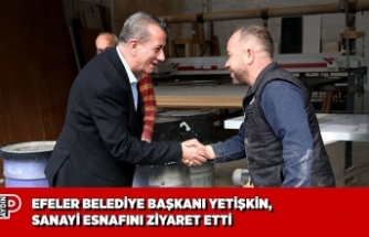 EFELER BELEDİYE BAŞKANI YETİŞKİN, SANAYİ ESNAFINI ZİYARET ETTİ