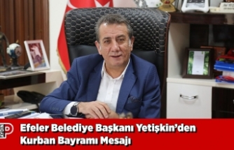Efeler Belediye Başkanı Yetişkin’den Kurban Bayramı Mesajı