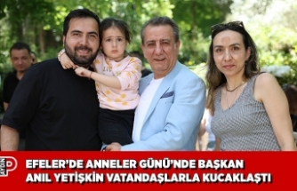 EFELER’DE ANNELER GÜNÜ’NDE BAŞKAN ANIL YETİŞKİN VATANDAŞLARLA KUCAKLAŞTI