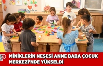 MİNİKLERİN NEŞESİ ANNE BABA ÇOCUK MERKEZİ’NDE YÜKSELDİ