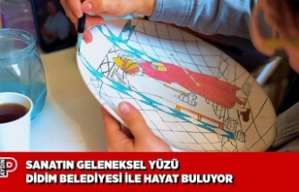 SANATIN GELENEKSEL YÜZÜ DİDİM BELEDİYESİ İLE HAYAT BULUYOR