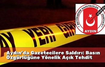 Aydın’da Gazetecilere Saldırı: Basın Özgürlüğüne Yönelik Açık Tehdit