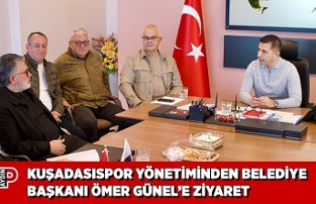 KUŞADASISPOR YÖNETİMİNDEN BELEDİYE BAŞKANI ÖMER GÜNEL’E ZİYARET