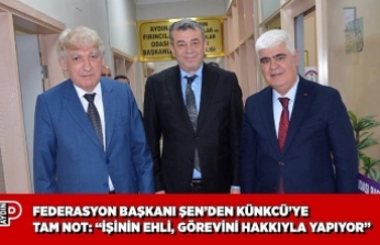 FEDERASYON BAŞKANI ŞEN’DEN KÜNKCÜ’YE TAM NOT: “İŞİNİN EHLİ, GÖREVİNİ HAKKIYLA YAPIYOR”