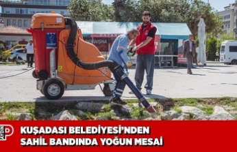 KUŞADASI BELEDİYESİ’NDEN SAHİL BANDINDA YOĞUN MESAİ