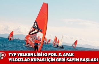 TYF YELKEN LİGİ IQ FOIL 3. AYAK YILDIZLAR KUPASI İÇİN GERİ SAYIM BAŞLADI