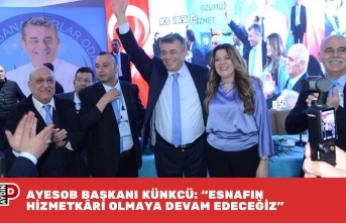 AYESOB BAŞKANI KÜNKCÜ: “ESNAFIN HİZMETKÂRI OLMAYA DEVAM EDECEĞİZ”