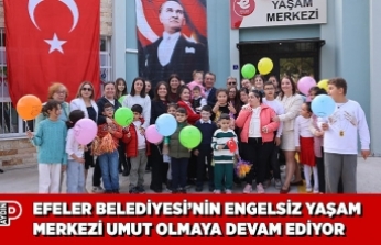 EFELER BELEDİYESİ’NİN ENGELSİZ YAŞAM MERKEZİ UMUT OLMAYA DEVAM EDİYOR