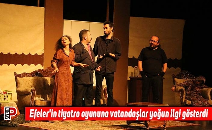 Efeler'in tiyatro oyununa vatandaşlar yoğun ilgi gösterdi