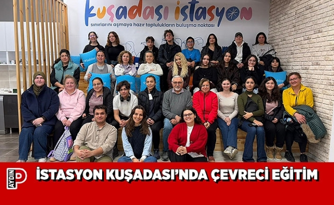 İSTASYON KUŞADASI’NDA ÇEVRECİ EĞİTİM